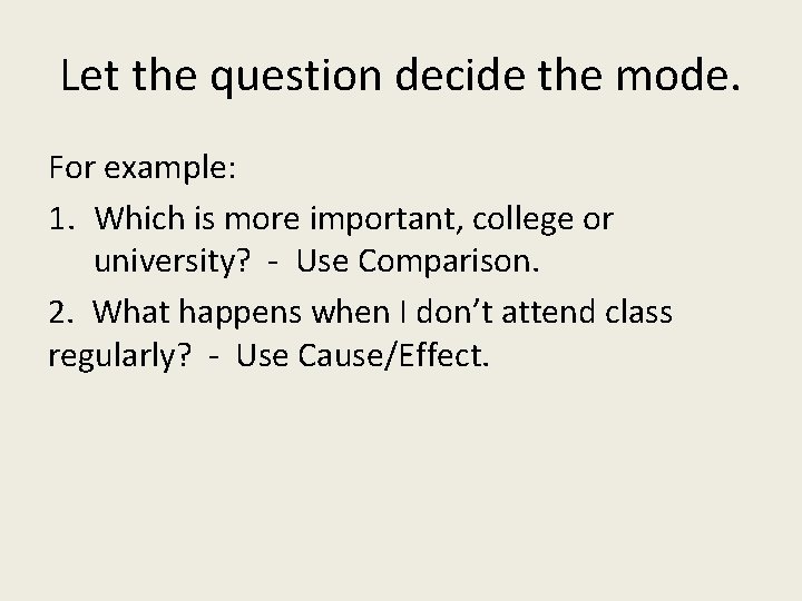 Let the question decide the mode. For example: 1. Which is more important, college