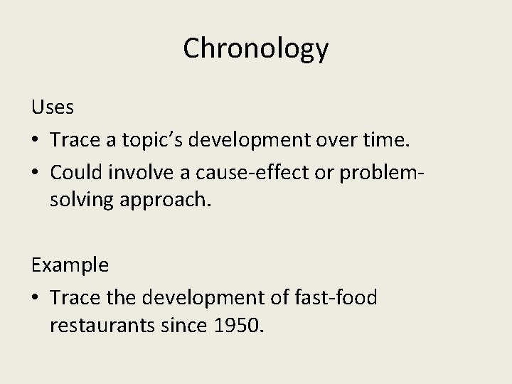 Chronology Uses • Trace a topic’s development over time. • Could involve a cause-effect
