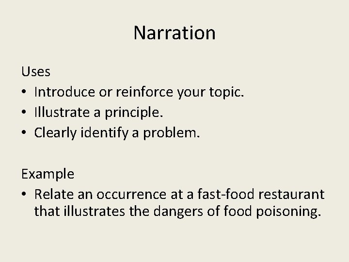 Narration Uses • Introduce or reinforce your topic. • Illustrate a principle. • Clearly