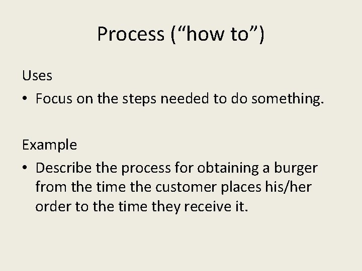 Process (“how to”) Uses • Focus on the steps needed to do something. Example