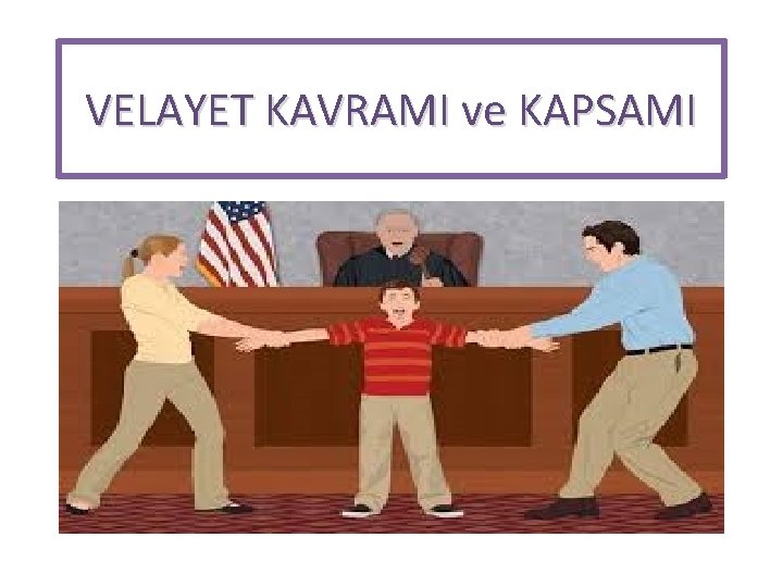 VELAYET KAVRAMI ve KAPSAMI 