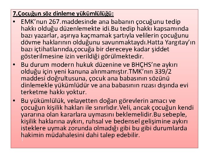 7. Çocuğun söz dinleme yükümlülüğü: • EMK’nun 267. maddesinde ana babanın çocuğunu tedip hakkı