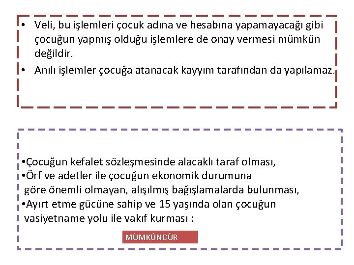  • Veli, bu işlemleri çocuk adına ve hesabına yapamayacağı gibi çocuğun yapmış olduğu