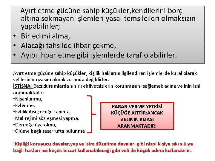 Ayırt etme gücüne sahip küçükler, kendilerini borç altına sokmayan işlemleri yasal temsilcileri olmaksızın yapabilirler;