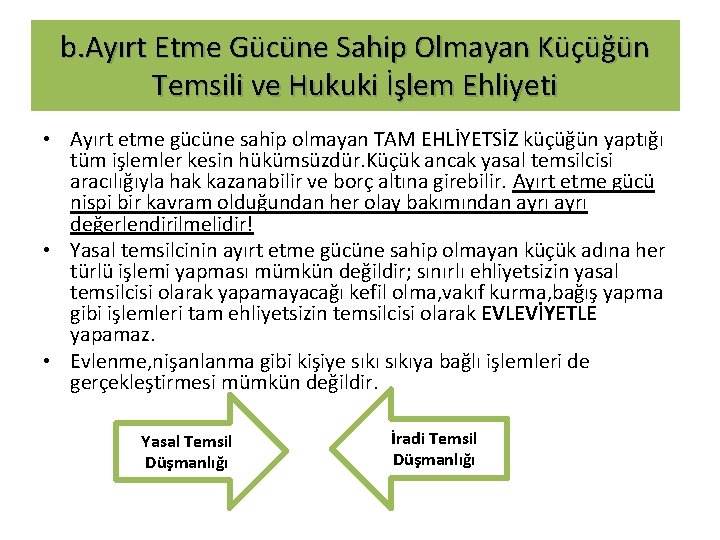 b. Ayırt Etme Gücüne Sahip Olmayan Küçüğün Temsili ve Hukuki İşlem Ehliyeti • Ayırt