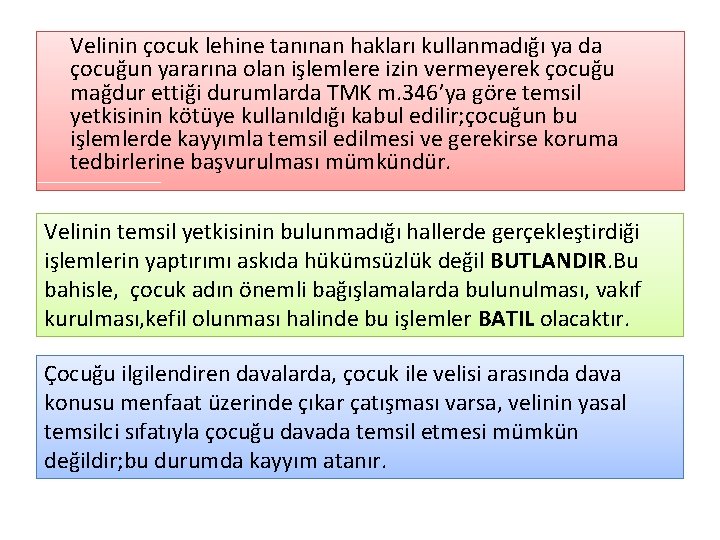 Velinin çocuk lehine tanınan hakları kullanmadığı ya da çocuğun yararına olan işlemlere izin vermeyerek