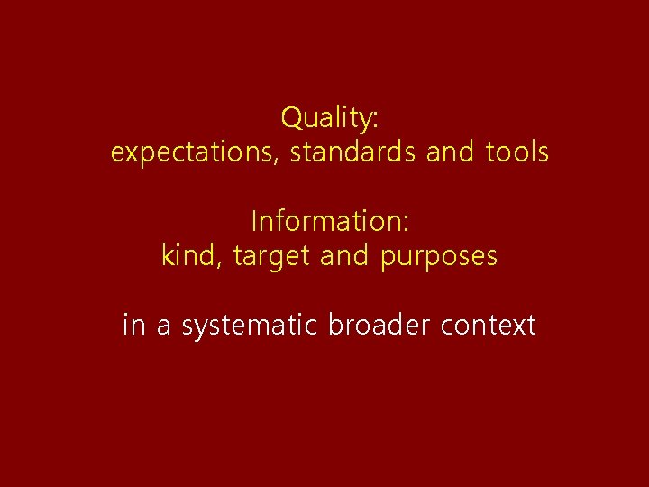 Quality: expectations, standards and tools Information: kind, target and purposes in a systematic broader