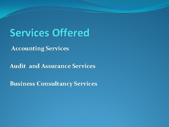 Services Offered Accounting Services Audit and Assurance Services Business Consultancy Services 