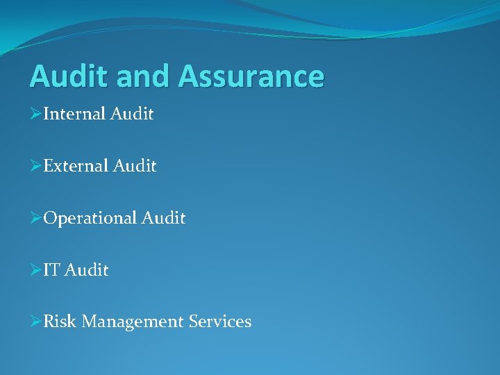 Audit and Assurance ØInternal Audit ØExternal Audit ØOperational Audit ØIT Audit ØRisk Management Services