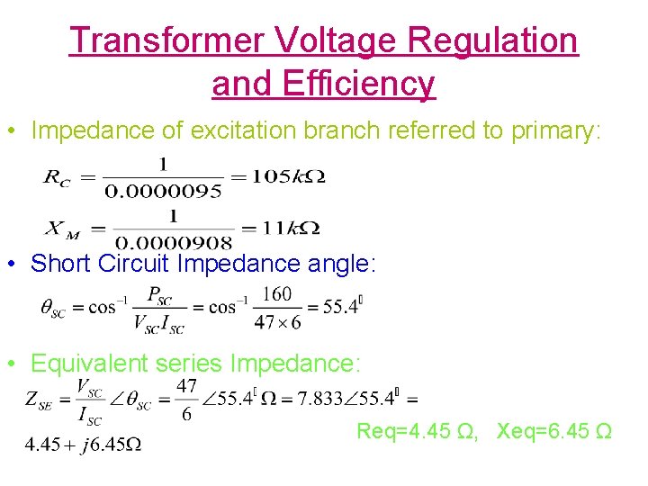Transformer Voltage Regulation and Efficiency • Impedance of excitation branch referred to primary: •
