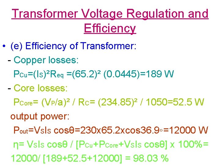 Transformer Voltage Regulation and Efficiency • (e) Efficiency of Transformer: - Copper losses: PCu=(IS)²Req