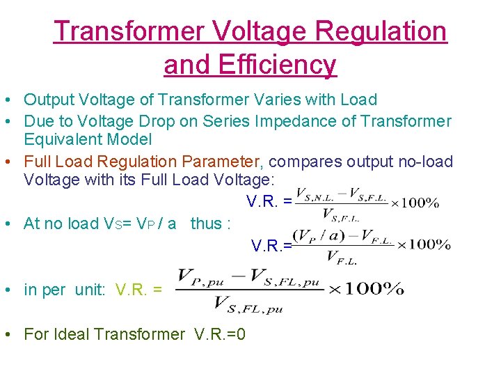 Transformer Voltage Regulation and Efficiency • Output Voltage of Transformer Varies with Load •