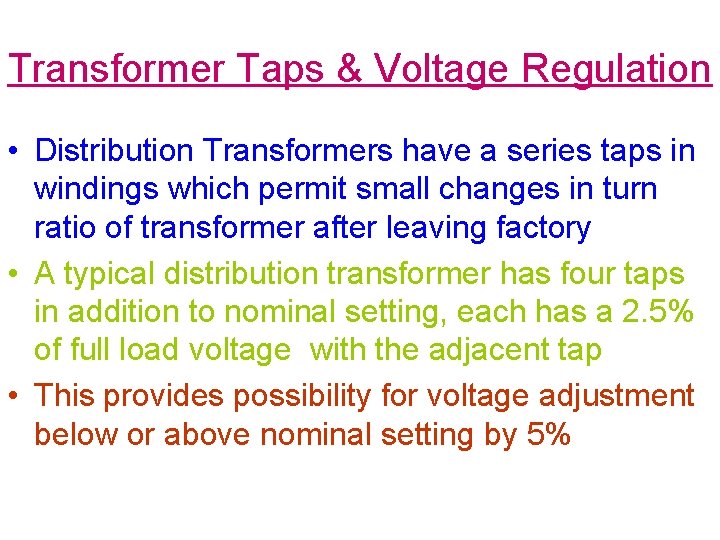 Transformer Taps & Voltage Regulation • Distribution Transformers have a series taps in windings