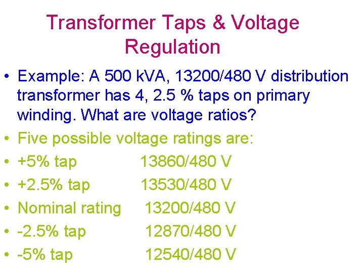 Transformer Taps & Voltage Regulation • Example: A 500 k. VA, 13200/480 V distribution