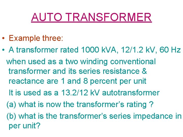 AUTO TRANSFORMER • Example three: • A transformer rated 1000 k. VA, 12/1. 2