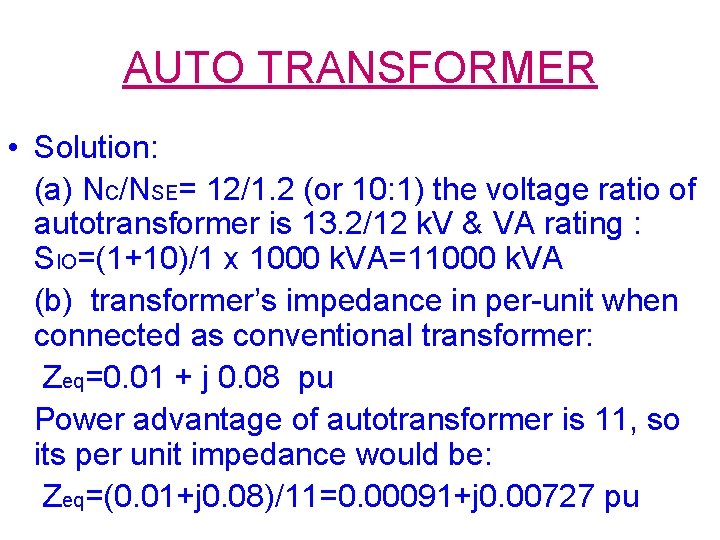 AUTO TRANSFORMER • Solution: (a) NC/NSE= 12/1. 2 (or 10: 1) the voltage ratio