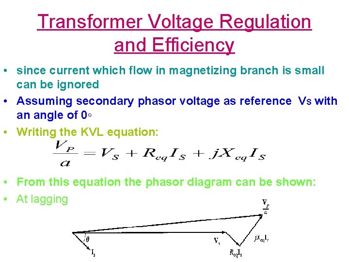 Transformer Voltage Regulation and Efficiency • since current which flow in magnetizing branch is