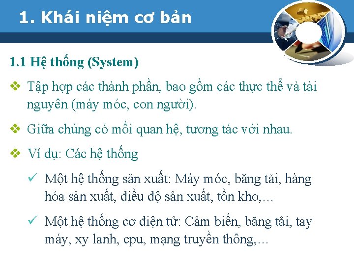 1. Khái niệm cơ bản 1. 1 Hệ thống (System) v Tập hợp các