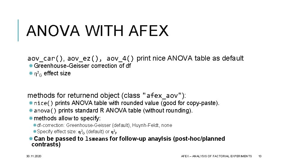 ANOVA WITH AFEX aov_car(), aov_ez(), aov_4() print nice ANOVA table as default Greenhouse-Geisser correction