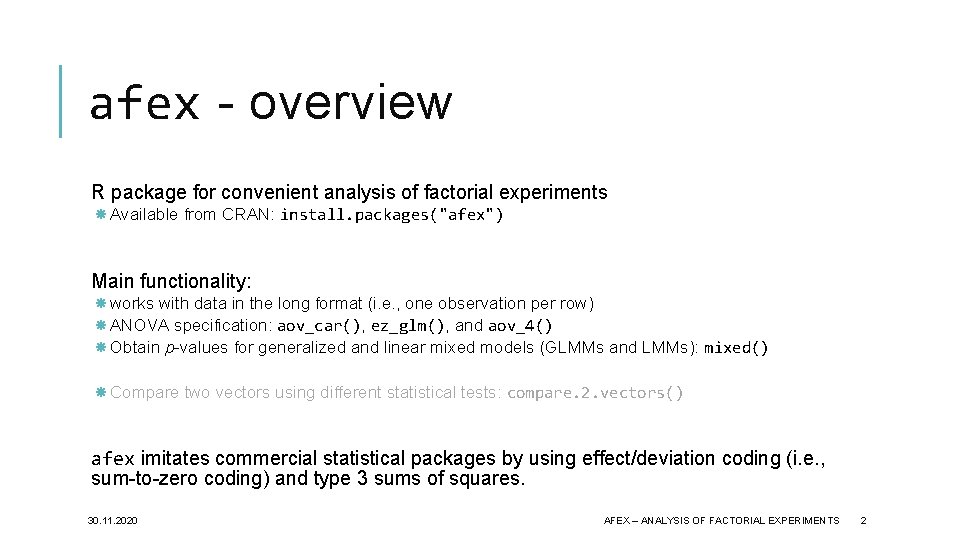 afex - overview R package for convenient analysis of factorial experiments Available from CRAN: