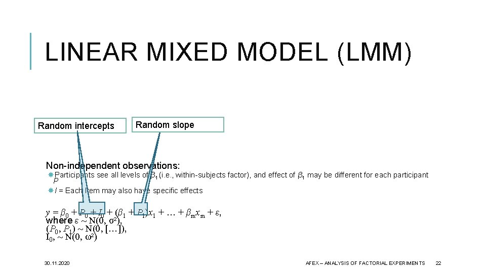 LINEAR MIXED MODEL (LMM) One interval scaled response variable y m predictors (β) Randomare