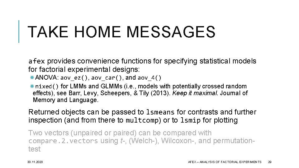 TAKE HOME MESSAGES afex provides convenience functions for specifying statistical models for factorial experimental