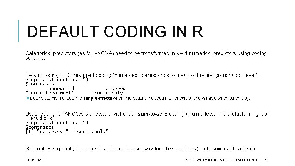 DEFAULT CODING IN R Categorical predictors (as for ANOVA) need to be transformed in