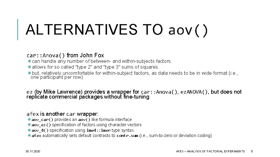 ALTERNATIVES TO aov() car: : Anova() from John Fox can handle any number of