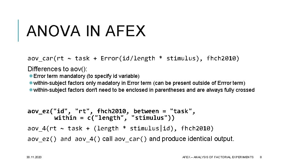 ANOVA IN AFEX aov_car(rt ~ task + Error(id/length * stimulus), fhch 2010) Differences to