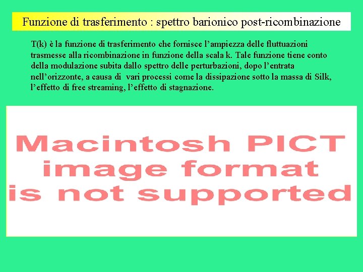 Funzione di trasferimento : spettro barionico post-ricombinazione T(k) è la funzione di trasferimento che