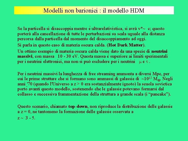 Modelli non barionici : il modello HDM Se la particella si disaccoppia mentre e