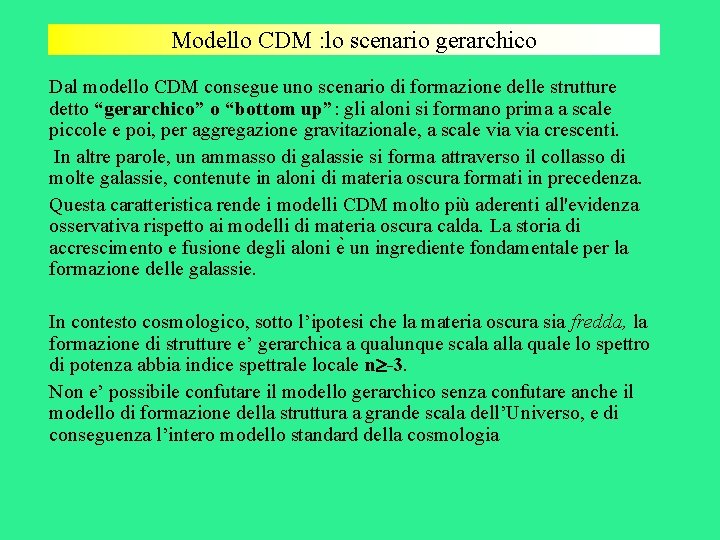 Modello CDM : lo scenario gerarchico Dal modello CDM consegue uno scenario di formazione