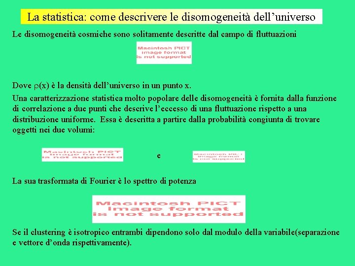 La statistica: come descrivere le disomogeneità dell’universo Le disomogeneità cosmiche sono solitamente descritte dal