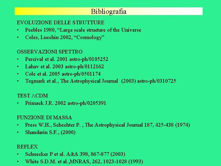 Bibliografia EVOLUZIONE DELLE STRUTTURE • Peebles 1980, “Large scale structure of the Universe •