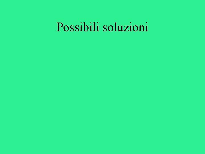 Possibili soluzioni 