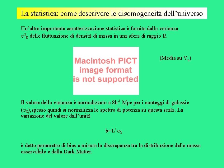 La statistica: come descrivere le disomogeneità dell’universo Un’altra importante caratterizzazione statistica è fornita dalla