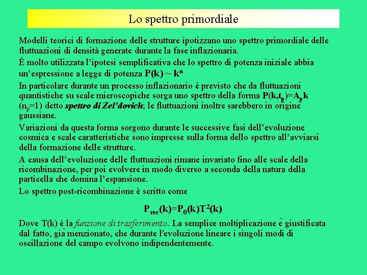 Lo spettro primordiale Modelli teorici di formazione delle strutture ipotizzano uno spettro primordiale delle