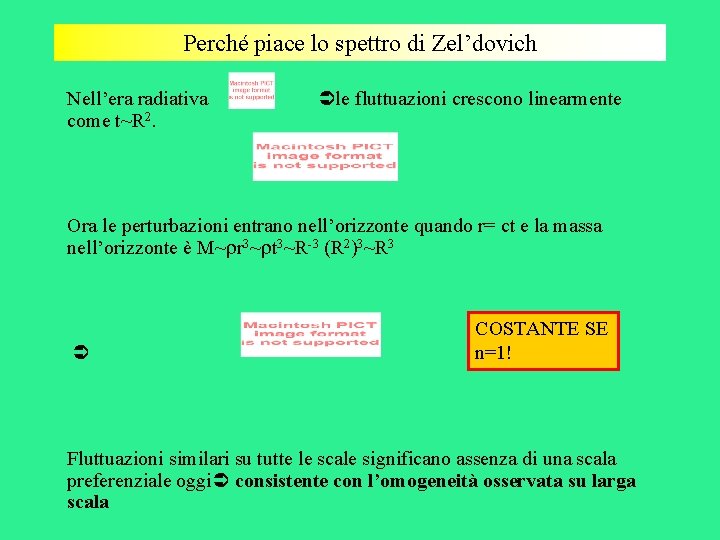 Perché piace lo spettro di Zel’dovich Nell’era radiativa come t~R 2. le fluttuazioni crescono