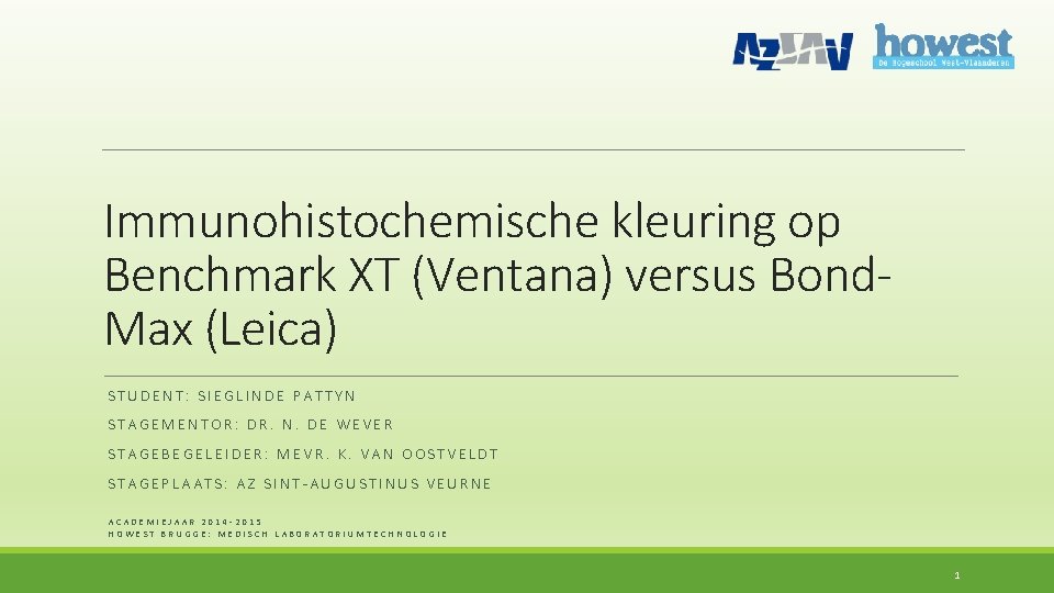 Immunohistochemische kleuring op Benchmark XT (Ventana) versus Bond. Max (Leica) STUDENT: SIEGLINDE PATTYN STAGEMENTOR: