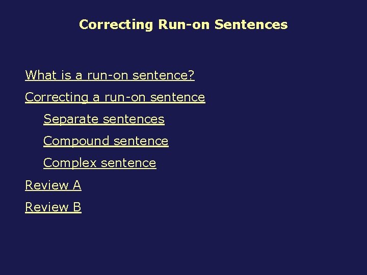 Correcting Run-on Sentences What is a run-on sentence? Correcting a run-on sentence Separate sentences