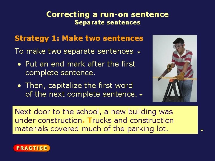 Correcting a run-on sentence Separate sentences Strategy 1: Make two sentences To make two