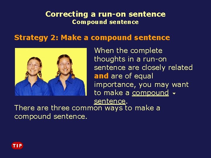 Correcting a run-on sentence Compound sentence Strategy 2: Make a compound sentence When the