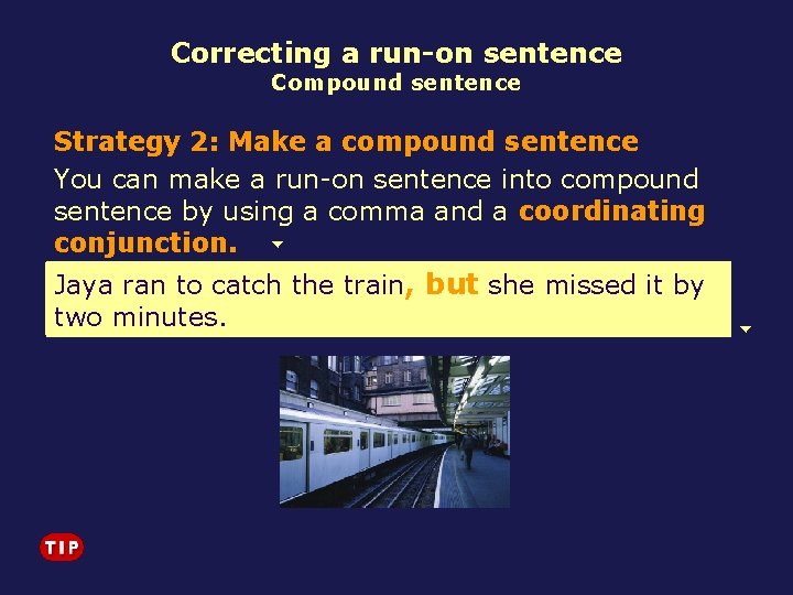 Correcting a run-on sentence Compound sentence Strategy 2: Make a compound sentence You can