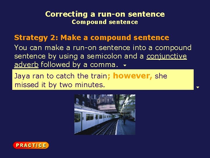 Correcting a run-on sentence Compound sentence Strategy 2: Make a compound sentence You can