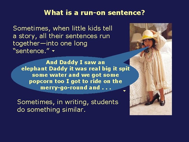 What is a run-on sentence? Sometimes, when little kids tell a story, all their