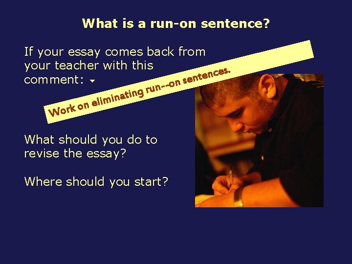 What is a run-on sentence? If your essay comes back from your teacher with