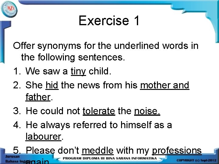 Exercise 1 Offer synonyms for the underlined words in the following sentences. 1. We