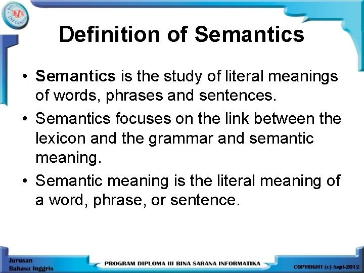 Definition of Semantics • Semantics is the study of literal meanings of words, phrases