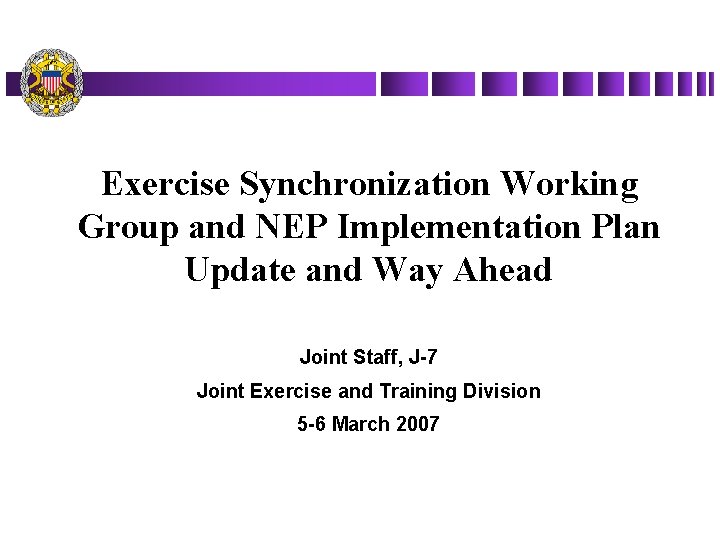 Exercise Synchronization Working Group and NEP Implementation Plan Update and Way Ahead Joint Staff,
