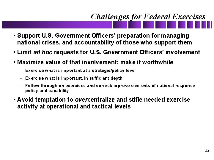 Challenges for Federal Exercises • Support U. S. Government Officers’ preparation for managing national